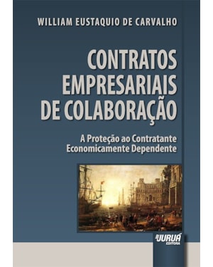 CONTRATOS EMPRESARIAIS DE COLABORAÇÃO - A PROTEÇÃO AO CONTRATANTE ECONOMICAMENTE DEPENDENTE
