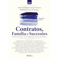 CONTRATOS, FAMÍLIA E SUCESSÕES - DIÁLOGOS INTERDISCIPLINARES - 2ª ED - 2021