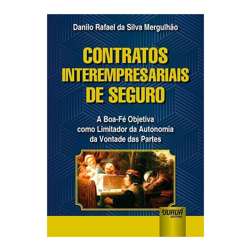 CONTRATOS INTEREMPRESARIAIS DE SEGURO - A BOA-FÉ OBJETIVA COMO LIMITADOR DA AUTONOMIA DA VONTADE DAS PARTES