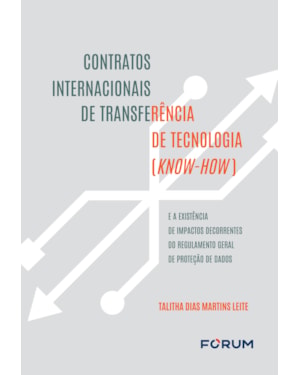 Contratos internacionais de transferência de tecnologia ( know-how): existência de impactos decorrentes do regulamento geral de proteção de dados