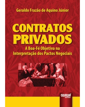 CONTRATOS PRIVADOS - A BOA-FÉ OBJETIVA NA INTERPRETAÇÃO DOS PACTOS NEGOCIAIS