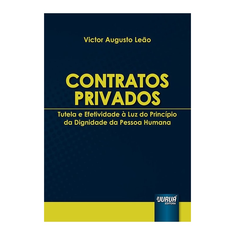 CONTRATOS PRIVADOS - TUTELA E EFETIVIDADE À LUZ DO PRINCÍPIO DA DIGNIDADE DA PESSOA HUMANA