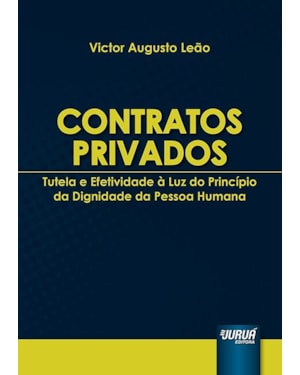 CONTRATOS PRIVADOS - TUTELA E EFETIVIDADE À LUZ DO PRINCÍPIO DA DIGNIDADE DA PESSOA HUMANA