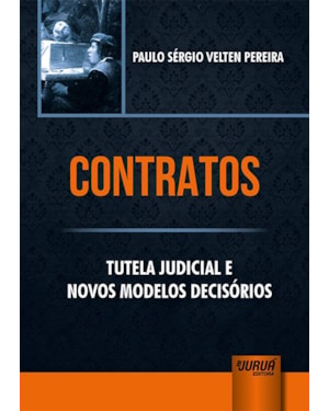 CONTRATOS - TUTELA JUDICIAL E NOVOS MODELOS DECISÓRIOS