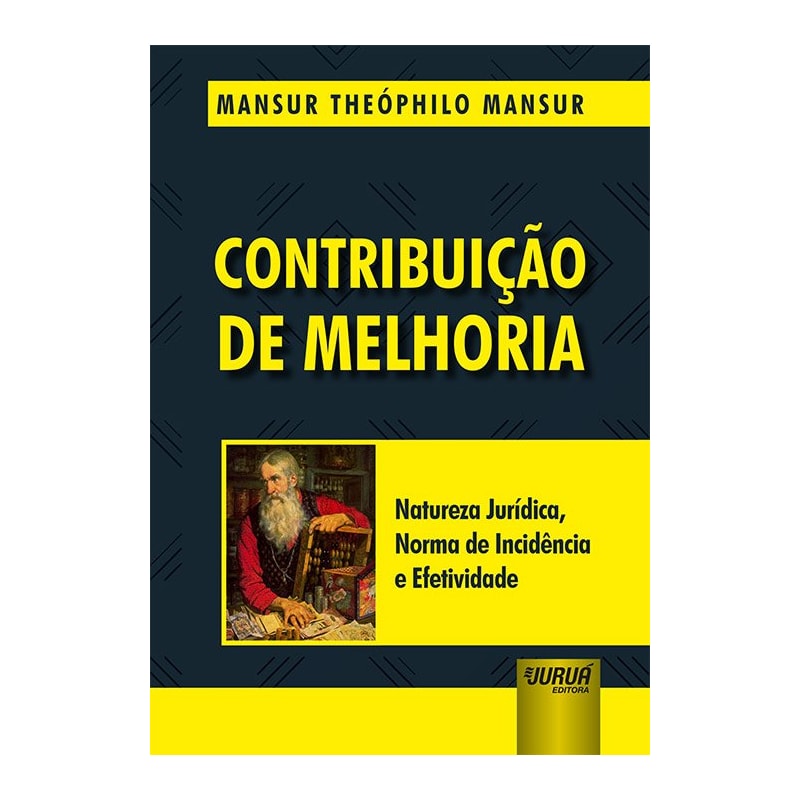 CONTRIBUIÇÃO DE MELHORIA - NATUREZA JURÍDICA, NORMA DE INCIDÊNCIA E EFETIVIDADE
