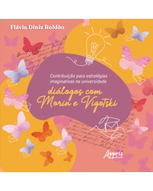 CONTRIBUIÇÃO PARA ESTRATÉGIAS IMAGINATIVAS NA UNIVERSIDADE: DIÁLOGOS COM MORIN E VIGOTSKI
