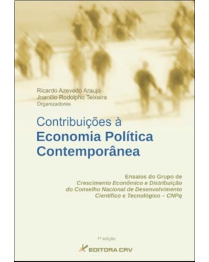 CONTRIBUIÇÕES À ECONOMIA POLÍTICA CONTEMPORÂNEA: ENSAIOS DO GRUPO DE CRESCIMENTO E DISTRIBUIÇÃO DO CONSELHO NACIONAL DE DESENVOLVIMENTO CIENTÍFICO E TECNOLÓGICO-CNPQ