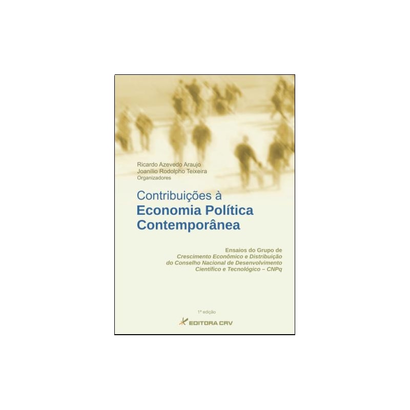 CONTRIBUIÇÕES À ECONOMIA POLÍTICA CONTEMPORÂNEA: ENSAIOS DO GRUPO DE CRESCIMENTO E DISTRIBUIÇÃO DO CONSELHO NACIONAL DE DESENVOLVIMENTO CIENTÍFICO E TECNOLÓGICO-CNPQ