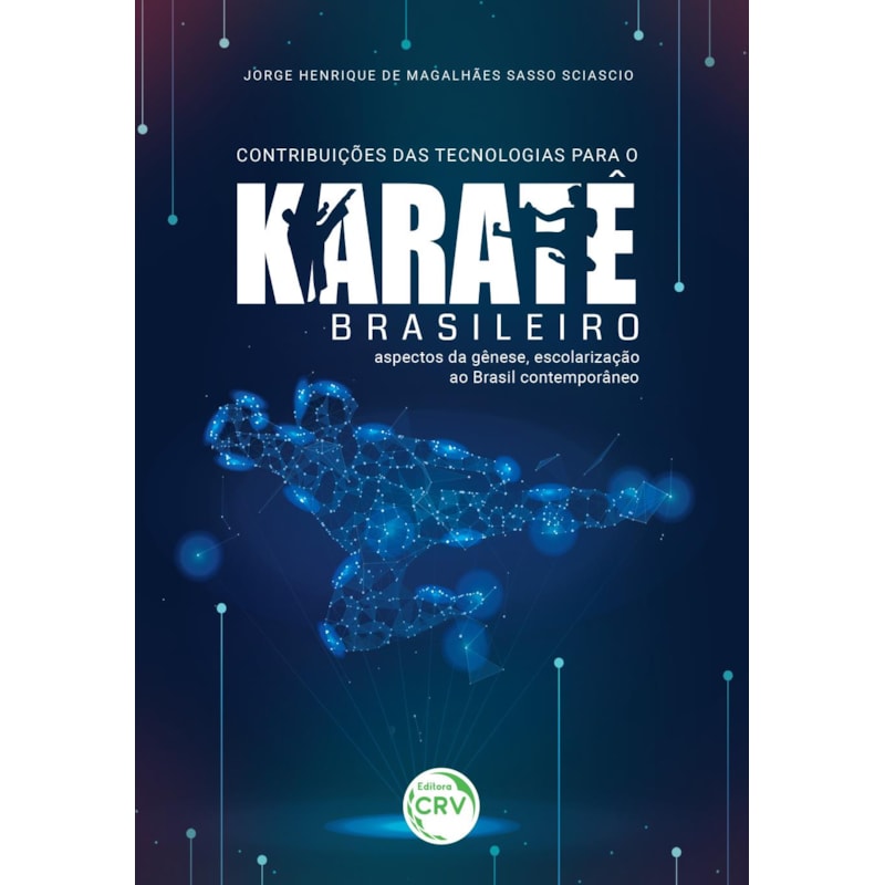 CONTRIBUIÇÕES DAS TECNOLOGIAS PARA O KARATÊ BRASILEIRO: ASPECTOS DA GÊNESE, ESCOLARIZAÇÃO AO BRASIL CONTEMPORÂNEO