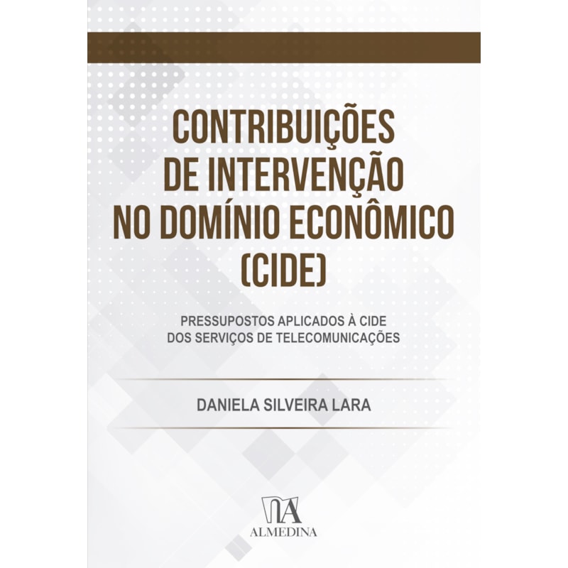 Contribuições de Intervenção no Domínio Econômico (CIDE): pressupostos aplicados à CIDE dos serviços de telecomunicações
