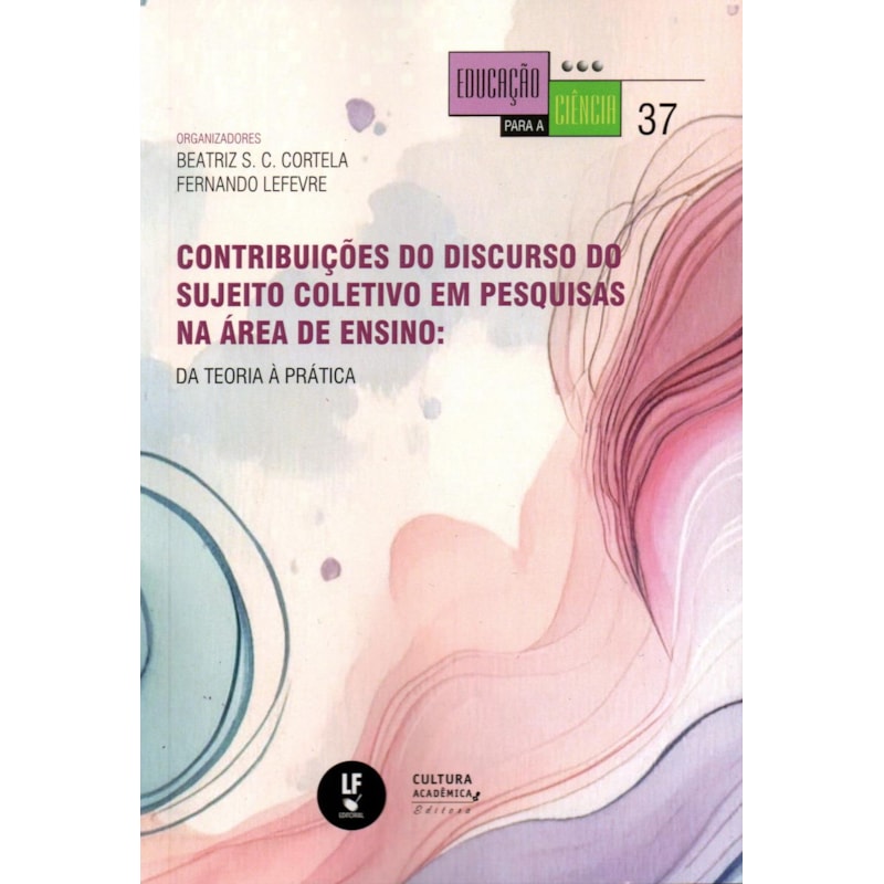 CONTRIBUIÇÕES DO DISCURSO DO SUJEITO COLETIVO EM PESQUISAS NA ÁREA DE ENSINO: DA TEORIA À PRÁTICA