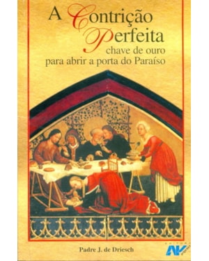 CONTRICAO PERFEITA, A - CHAVE DE OURO PARA ABRIR A PORTA DO PARAISO