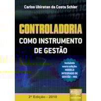 CONTROLADORIA COMO INSTRUMENTO DE GESTÃO - INCLUINDO NESTA EDIÇÃO: MODELO INTEGRADO DE GESTÃO - MIG