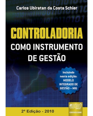 CONTROLADORIA COMO INSTRUMENTO DE GESTÃO - INCLUINDO NESTA EDIÇÃO: MODELO INTEGRADO DE GESTÃO - MIG