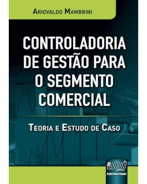 CONTROLADORIA DE GESTÃO PARA O SEGMENTO COMERCIAL - TEORIA E ESTUDO DE CASO