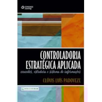 CONTROLADORIA ESTRATÉGICA APLICADA: CONCEITOS, ESTRUTURA E SISTEMA DE INFORMAÇÕES