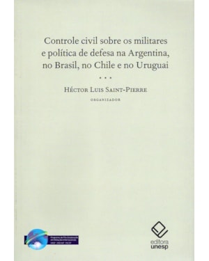 CONTROLE CIVIL SOBRE OS MILITARES E POLÍTICA DE DEFESA NA ARGENTINA, NO BRASIL, NO CHILE E NO URUGUAI