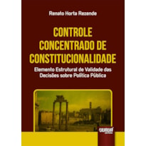 CONTROLE CONCENTRADO DE CONSTITUCIONALIDADE - ELEMENTO ESTRUTURAL DE VALIDADE DAS DECISÕES SOBRE POLÍTICA PÚBLICA