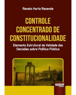 CONTROLE CONCENTRADO DE CONSTITUCIONALIDADE - ELEMENTO ESTRUTURAL DE VALIDADE DAS DECISÕES SOBRE POLÍTICA PÚBLICA