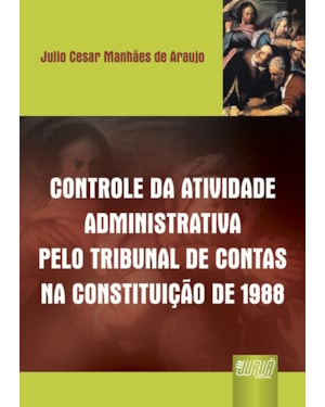 CONTROLE DA ATIVIDADE ADMINISTRATIVA PELO TRIBUNAL DE CONTAS NA CONSTITUIÇÃO DE 1988