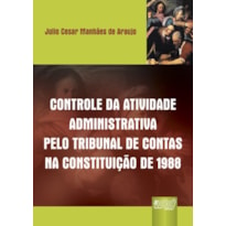 CONTROLE DA ATIVIDADE ADMINISTRATIVA PELO TRIBUNAL DE CONTAS NA CONSTITUIÇÃO DE 1988