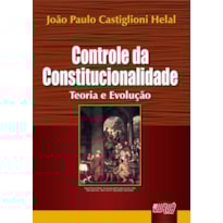 CONTROLE DA CONSTITUCIONALIDADE - TEORIA E EVOLUÇÃO