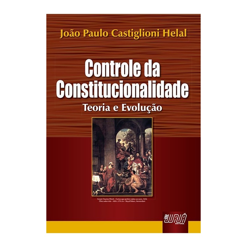 CONTROLE DA CONSTITUCIONALIDADE - TEORIA E EVOLUÇÃO