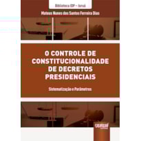 CONTROLE DE CONSTITUCIONALIDADE DE DECRETOS PRESIDENCIAS, O