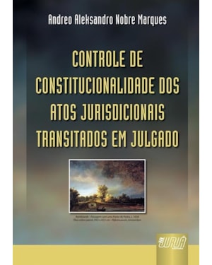 CONTROLE DE CONSTITUCIONALIDADE DOS ATOS JURISDICIONAIS TRANSITADOS EM JULGADO