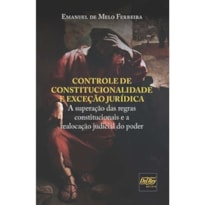 CONTROLE DE CONSTITUCIONALIDADE E EXCEÇÃO JURÍDICA - A SUPERAÇÃO DAS REGRAS CONSTITUCIONAIS E A REALOCAÇÃO JUDICIAL DO PODER