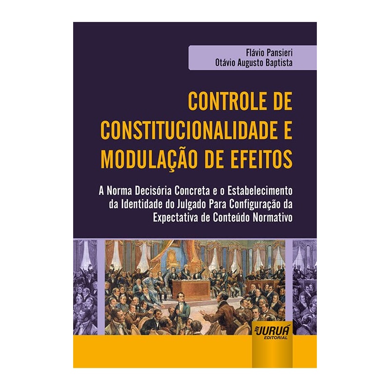 CONTROLE DE CONSTITUCIONALIDADE E MODULAÇÃO DE EFEITOS - A NORMA DECISÓRIA CONCRETA E O ESTABELECIMENTO DA IDENTIDADE DO JULGADO PARA CONFIGURAÇÃO DA EXPECTATIVA DE CONTEÚDO NORMATIVO