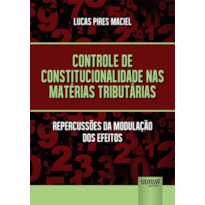 CONTROLE DE CONSTITUCIONALIDADE NAS MATÉRIAS TRIBUTÁRIAS - REPERCUSSÕES DA MODULAÇÃO DOS EFEITOS