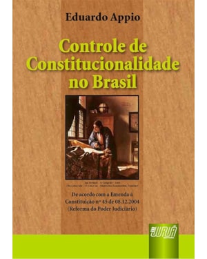 CONTROLE DE CONSTITUCIONALIDADE NO BRASIL - DE ACORDO COM A EMENDA À CONSTITUIÇÃO 45 DE 08/12/2004