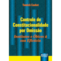 CONTROLE DE CONSTITUCIONALIDADE POR OMISSÃO - INSTITUTOS E ÓBICES À SUA EFICÁCIA