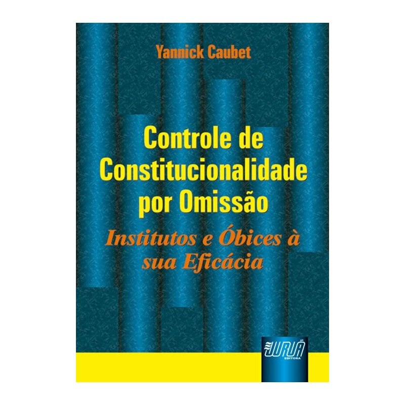 CONTROLE DE CONSTITUCIONALIDADE POR OMISSÃO - INSTITUTOS E ÓBICES À SUA EFICÁCIA