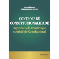 Controle de Constitucionalidade: Supremacia da Constituição e Jurisdição Constitucional