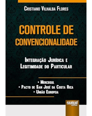 CONTROLE DE CONVENCIONALIDADE INTEGRAÇÃO JURÍDICA E LEGITIMIDADE DO PARTICULAR MERCOSUL PACTO DE SAN JOSÉ DA COSTA