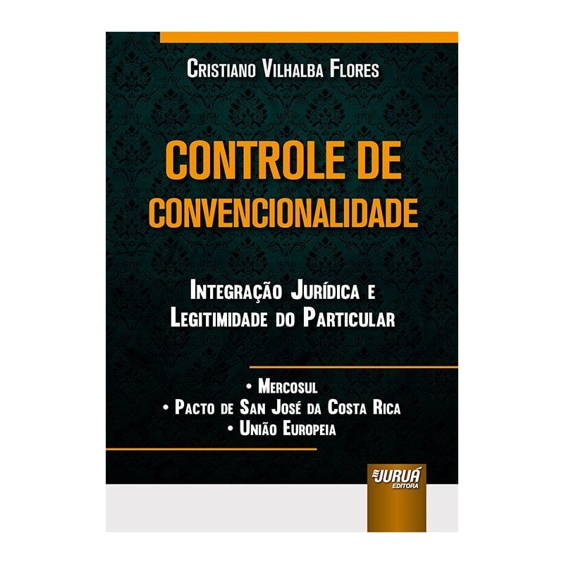 CONTROLE DE CONVENCIONALIDADE INTEGRAÇÃO JURÍDICA E LEGITIMIDADE DO PARTICULAR MERCOSUL PACTO DE SAN JOSÉ DA COSTA