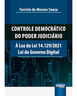 CONTROLE DEMOCRÁTICO DO PODER JUDICIÁRIO - À LUZ DA LEI 14.129/2021 LEI DO GOVERNO DIGITAL