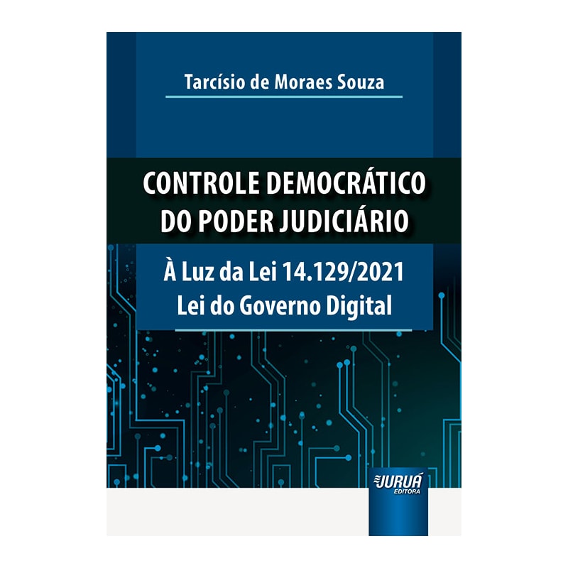 CONTROLE DEMOCRÁTICO DO PODER JUDICIÁRIO - À LUZ DA LEI 14.129/2021 LEI DO GOVERNO DIGITAL