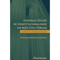 CONTROLE DIFUSO DE CONSTITUCIONALIDADE EM AÇÃO CIVIL PÚBLICA: CABIMENTO E LIMITES PROCESSUAIS