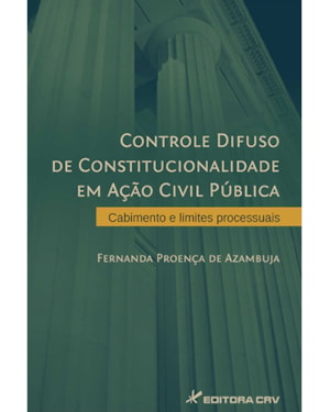 CONTROLE DIFUSO DE CONSTITUCIONALIDADE EM AÇÃO CIVIL PÚBLICA: CABIMENTO E LIMITES PROCESSUAIS