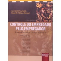 CONTROLE DO EMPREGADO PELO EMPREGADOR - PROCEDIMENTOS LÍCITOS E ILÍCITOS