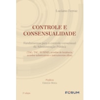 CONTROLE E CONSENSUALIDADE: FUNDAMENTOS PARA O CONTROLE CONSENSUAL DA ADMINISTRAÇÃO PÚBLICA (TAG, TAC, SUSPAD, ACORDOS DE LENIÊNCIA, ACORDOS SUBSTITUTIVOS E INSTRUMENTOS AFINS)
