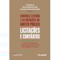 CONTROLE EXTERNO E AS MUTAÇÕES DO DIREITO PÚBLICO: LICITAÇÕES E CONTRATOS: ESTUDOS DE MINISTROS E CONSELHEIROS SUBSTITUTOS DOS TRIBUNAIS DE CONTAS