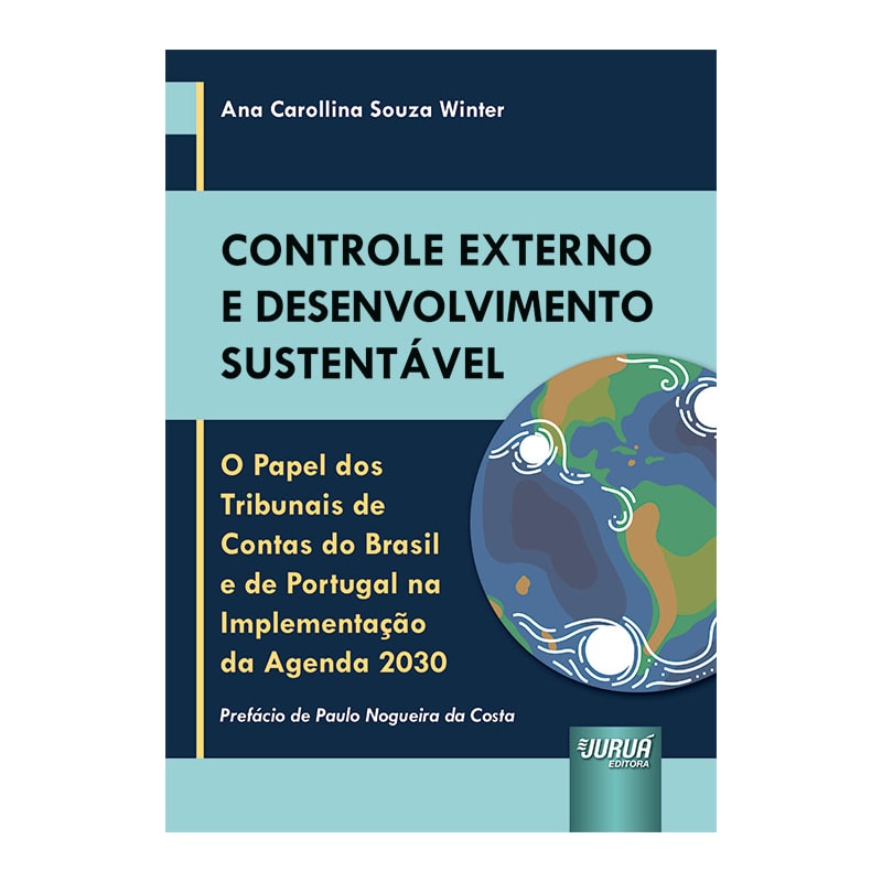 CONTROLE EXTERNO E DESENVOLVIMENTO SUSTENTÁVEL - O PAPEL DOS TRIBUNAIS DE CONTAS DO BRASIL E DE PORTUGAL NA IMPLEMENTAÇÃO DA AGENDA 2030