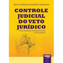 CONTROLE JUDICIAL DO VETO JURÍDICO - UMA ANÁLISE CONSTITUCIONAL E PROCESSUAL