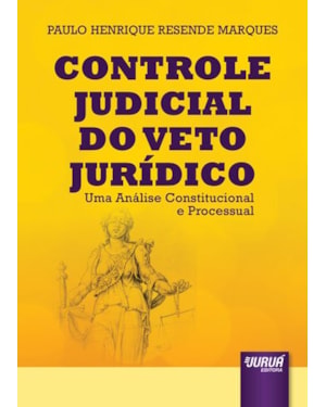 CONTROLE JUDICIAL DO VETO JURÍDICO - UMA ANÁLISE CONSTITUCIONAL E PROCESSUAL