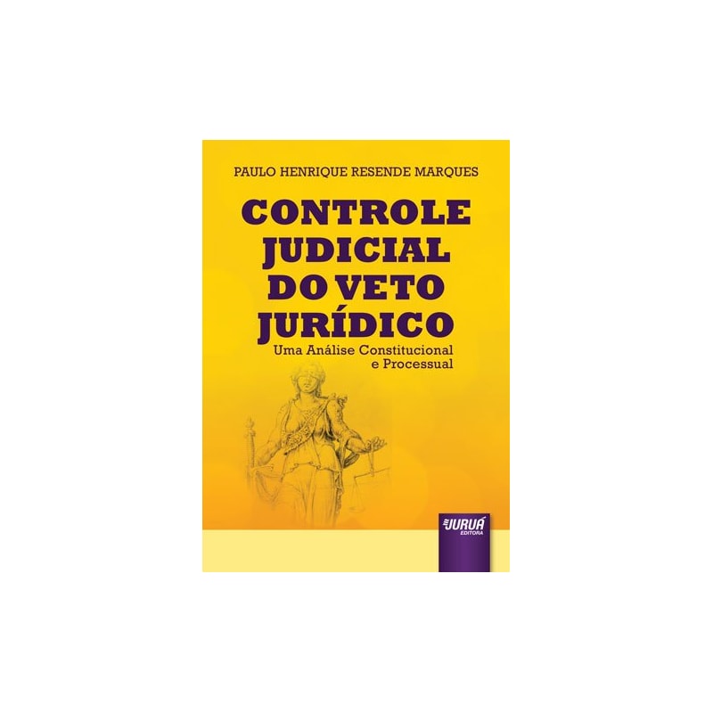 CONTROLE JUDICIAL DO VETO JURÍDICO - UMA ANÁLISE CONSTITUCIONAL E PROCESSUAL