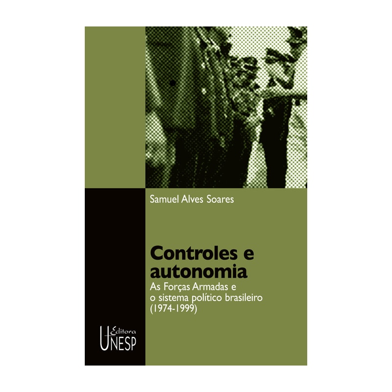 CONTROLES E AUTONOMIA: AS FORÇAS ARMADAS E O SISTEMA POLÍTICO BRASILEIRO (1974-1999)